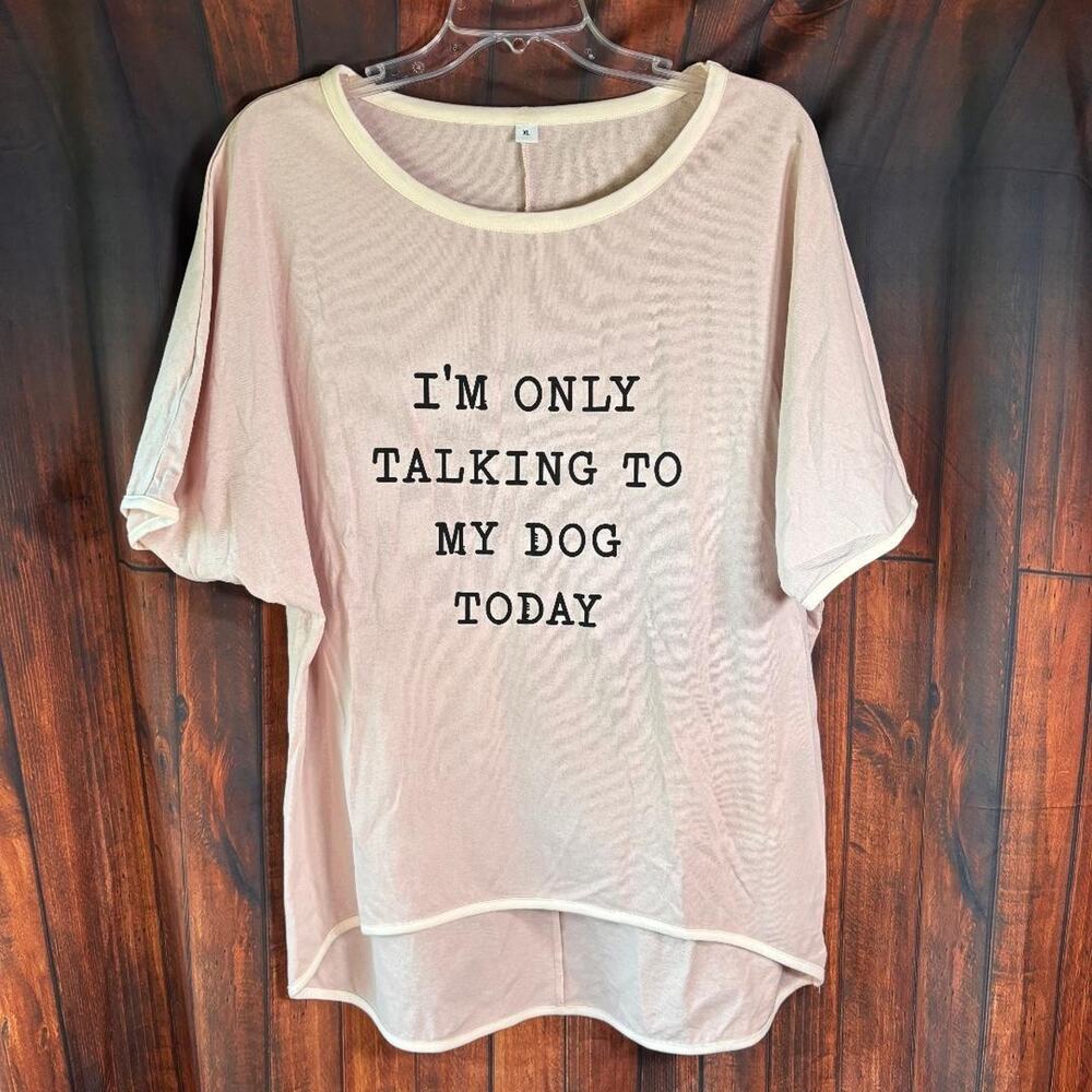 I'm only talking to‎ my Dog today Tunic t shirt Women's Size XL Light Pink Funny
